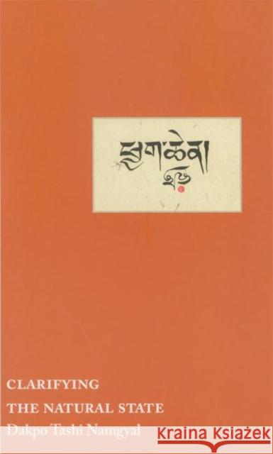 Clarifying the Natural State: A Principal Guidance Manual for Mahamudra Namgyal, Dakpo Tashi 9789627341451 Rangjung Yeshe Publications