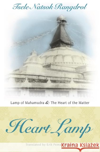 Heart Lamp: Lamp of Mahamudra and Heart of the Matter Rangdrol, Tsele Natsok 9789627341604 North Atlantic Books