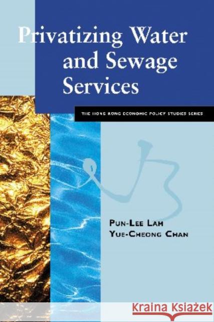 Privatizing Water & Sewage Services Chan, Yue-Cheong 9789629370107 City University of Hong Kong Press