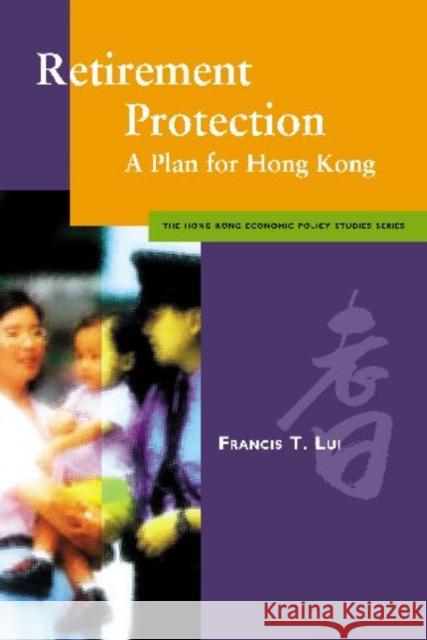 Retirement Protection: A Plan for Hong Kong Lui, Francis T. 9789629370305 City University of Hong Kong Press