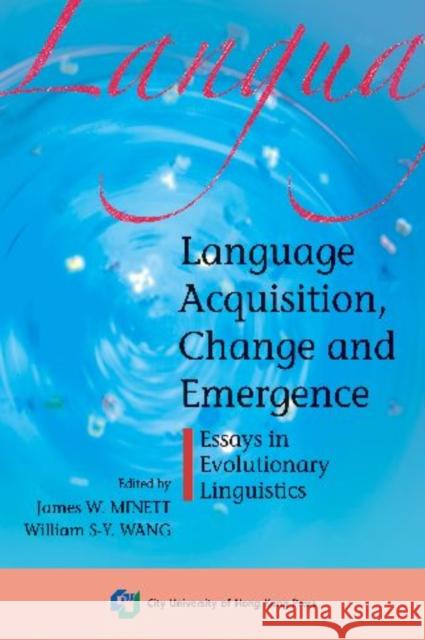 Language Acquisition, Change and Emergence-Essays in Evolutionary Linguistics Minett, James W. 9789629371111 City University of Hong Kong Press