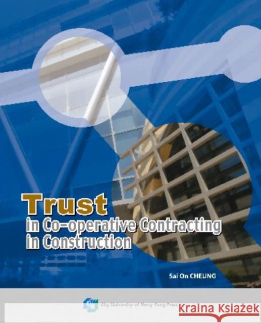 Trust in Co-Operative Contracting in Construction  9789629371173 City University of Hong Kong Press