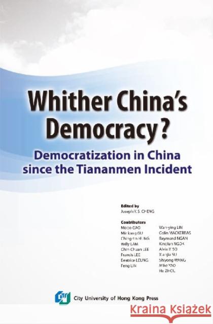 Whither China's Democracy?: Democratization in China Since the Tiananmen Incident Cheng, Joseph Y. S. 9789629371814