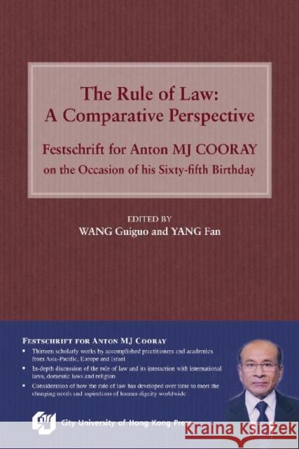 The Rule of Law: A Comparative Perspective: Festschrift for Anton Mj Cooray on the Occasion of His Sixty-Fifth Birthday Wang, Guiguo 9789629372255 City University of Hong Kong Press
