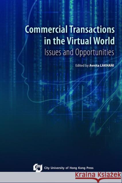 Commercial Transactions in the Virtual World-Issues and Opportunities Lakhani, Avnita 9789629372293 City University of Hong Kong Press
