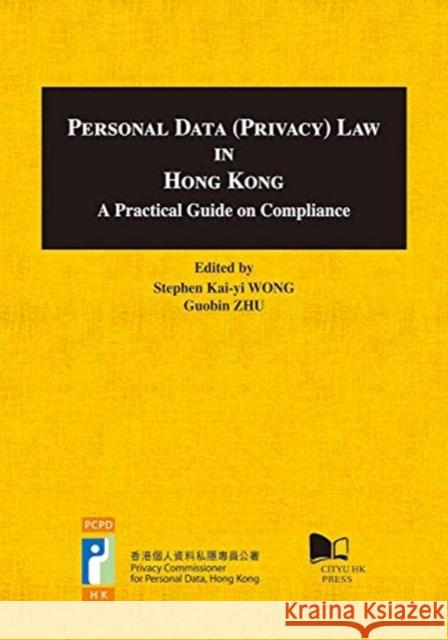 Personal Data (Privacy) Law in Hong Kong- A Practical Guide on Compliance Stephen Kai Wong 9789629372828 City University of Hong Kong Press