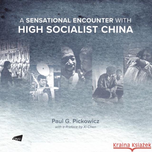 A Sensational Encounter with High Socialist China Paul G. Pickowicz 9789629374334