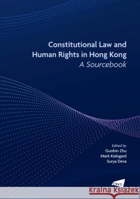 Constitutional Law and Human Rights in Hong Kong: A Sourcebook Deva Surya Guobin Zhu Kielsgard Mark 9789629376154