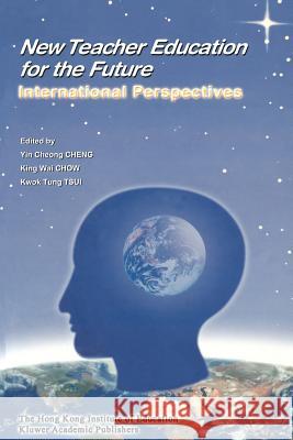 New Teacher Education for the Future: International Perspectives Yin Cheong Cheng 9789629490584 Springer