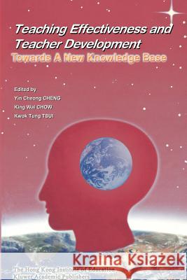 Teaching Effectiveness and Teacher Development: Towards a New Knowledge Base Yin Cheong Cheng 9789629490591 Kluwer Academic Publishers