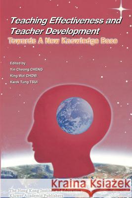 Teaching Effectiveness and Teacher Development: Towards a New Knowledge Base Yin Cheong Cheng 9789629490591