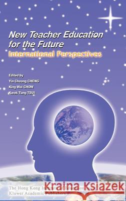 New Teacher Education for the Future: International Perspectives Yin Cheong Cheng 9789629490690 Springer