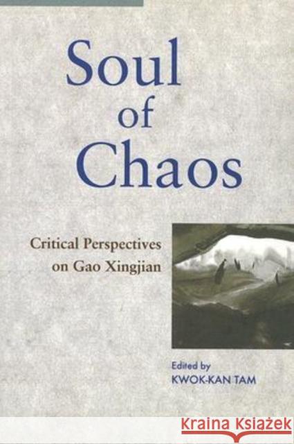 Soul of Chaos: Critical Perspectives on Gao Xingjian Tam, Kwok-Kan 9789629960032 Chinese University Press