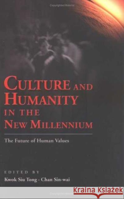 Culture and Humanity in the New Millennium: The Future of Human Values Chan, Sin-Wai 9789629960230 Chinese University Press
