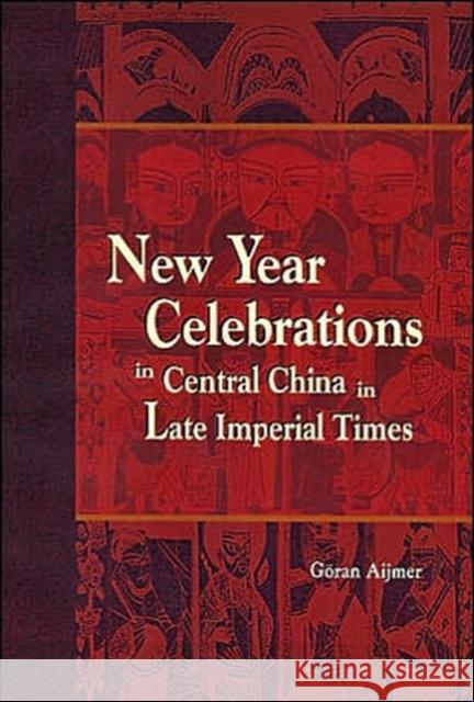 New Year Celebrations in Central China in Late Imperial Times Goran Aijmer 9789629960247