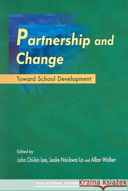 Partnership and Change: Toward School Development Lee, John Chi 9789629961138 Chinese University Press