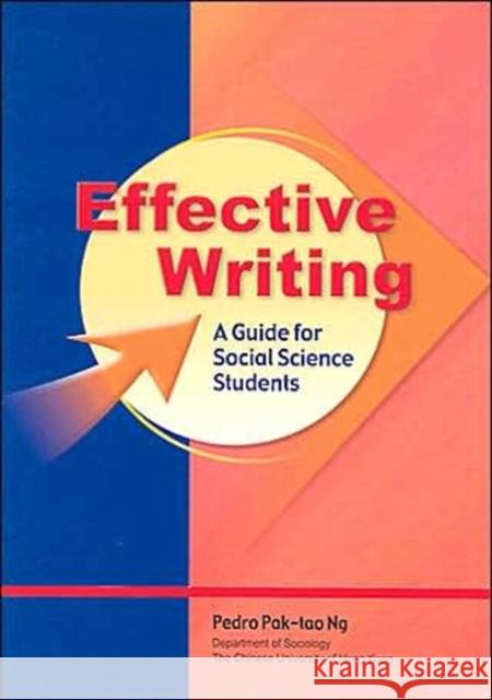 Effective Writing: A Guide for Social Science Students Ng, Pedro Pak 9789629961169 Chinese University Press
