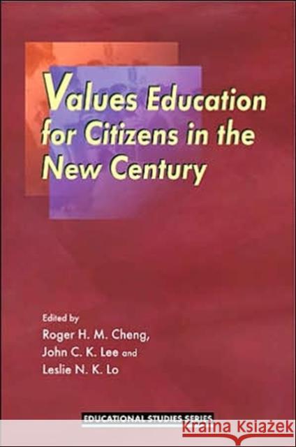Values Education for Citizens in the New Century Roger Hon-Man Cheng John Chi-Kin Lee Leslie NAI-Kwai Lo 9789629961534 Chinese University Press