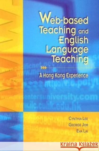 Web-Based Teaching and English Language Teaching: A Hong Kong Experience Lee, Cynthia 9789629961749 Chinese University Press