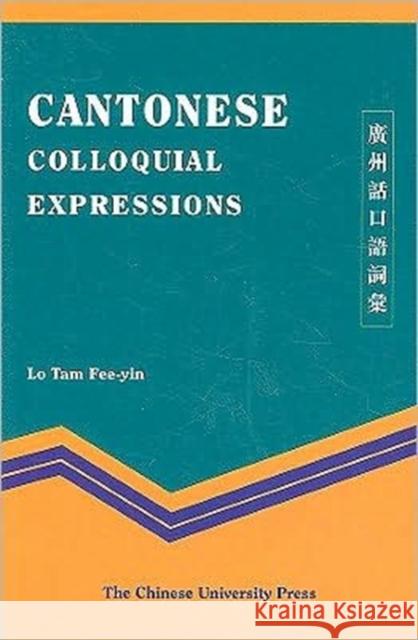 Cantonese Colloquial Expressions Lo Tam Fee-Yin Toby Haggith Joanna Newman 9789629961817 Chinese University Press
