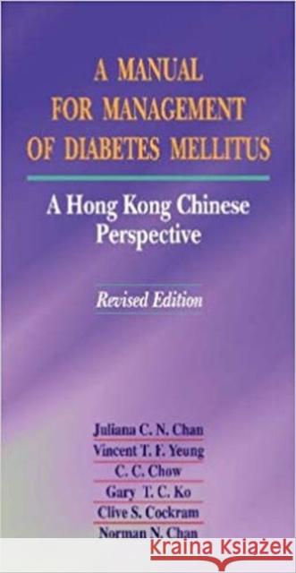 A Manual for Management of Diabetes Mellitus: A Hong Kong Chinese Perspective Yeung, Vincent 9789629962081 Columbia University Press