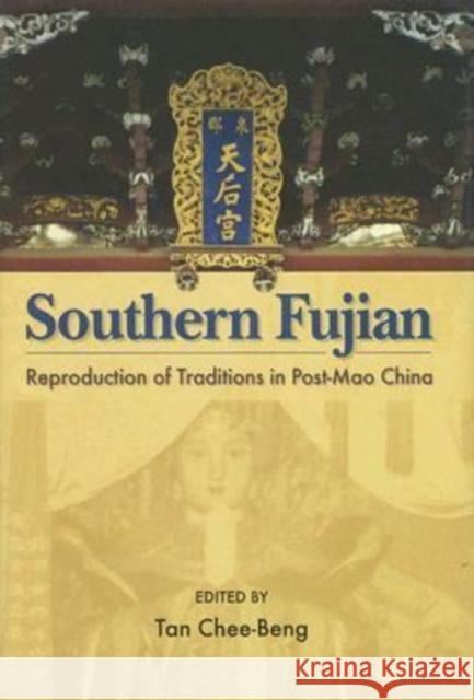 Southern Fujian: Reproduction of Traditions in Post-Mao China Tan, Chee-Beng 9789629962333