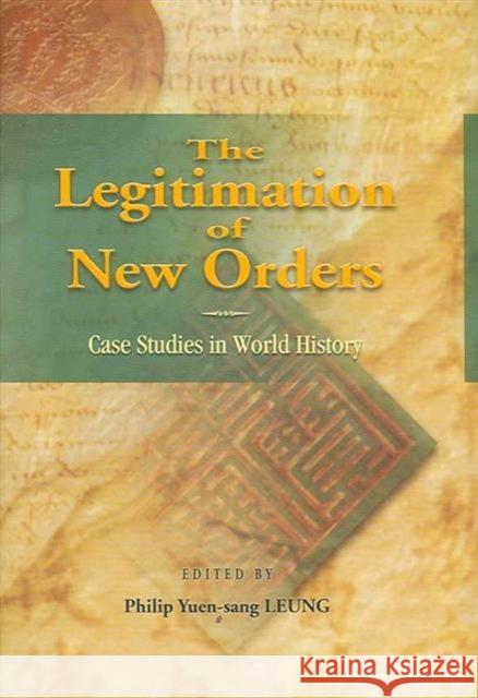 The Legitimation of New Orders: Case Studies in World History Leung, Philip Yuen 9789629962395