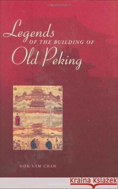 Legends of the Building of Old Peking Arthur C. Danto 9789629963132 Chinese University Press