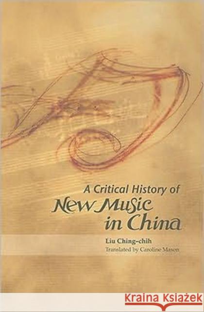 A Critical History of New Music in China C. C. Liu 9789629963606 Chinese University Press