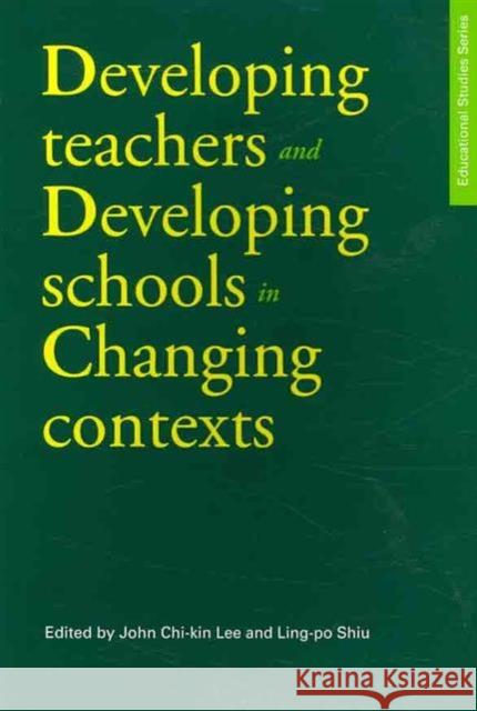 Developing Teachers and Developing Schools in Changing Contexts Ling-Po Shiu John Chi-Kin Lee 9789629963774 Chinese University Press