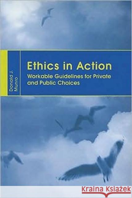 Ethics in Action: Workable Guidelines for Private and Public Choices Munro, Donald 9789629963804 Chinese University Press