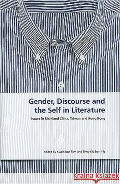 Gender, Discourse and the Self in Literature: Issues in Mainland China, Taiwan, and Hong Kong Tam, Kwok-Kan 9789629963996 Chinese University Press