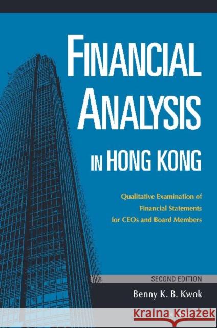 Financial Analysis in Hong Kong: Qualitative Examination of Financial Statements for CEOs and Board Members Kwok, Benny K. B. 9789629965747 The Chinese University Press