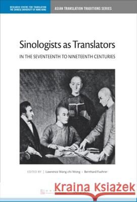 Sinologists as Translators in the Seventeenth to Nineteenth Centuries Lawrence Wang Wong Bernhard Fuehrer 9789629966072
