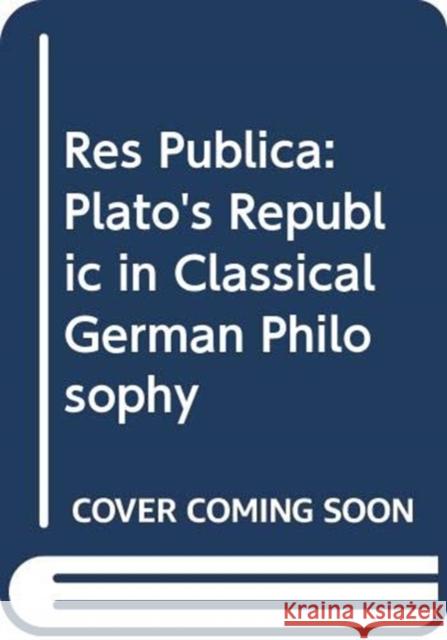 Res Publica: Plato's Republic in Classical German Philosophy Gunter Zoller   9789629966454