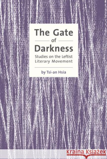 The Gate of Darkness: Studies on the Leftist Literary Movement Tsi Hsia 9789629966751 Chinese University Press