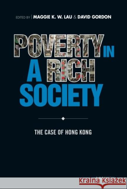 Poverty in a Rich Society: The Case of Hong Kong Maggie Lau 9789629967888 Chinese University Press