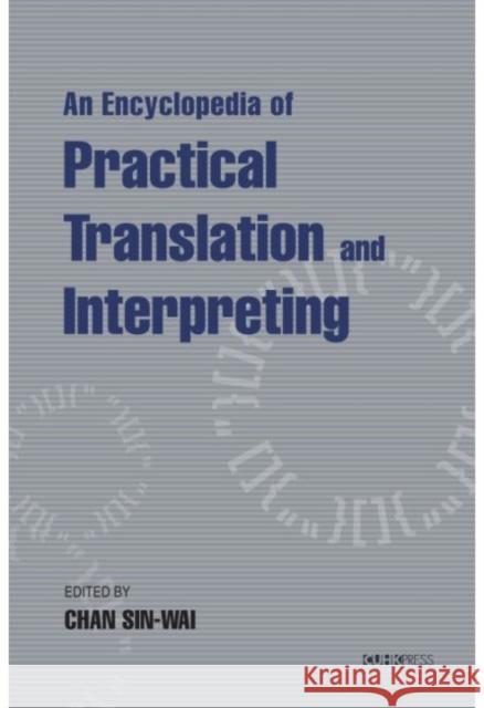 An Encyclopaedia of Practical Translation and Interpreting Sin-Wai Chan 9789629968397 Chinese University Press