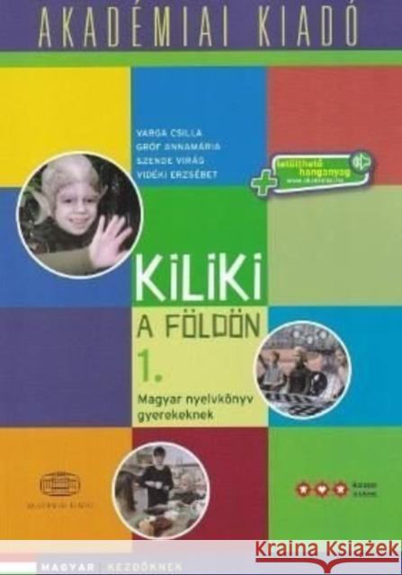 Kiliki a Foldon - Book 1 - Hungarian course for children + downloadable audio V Csilla 9789630595780 Akademiai Kiado