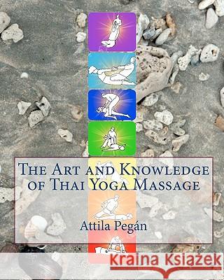 The Art and Knowledge of Thai Yoga Massage Attila Pegan 9789630688697 Pegan Attila