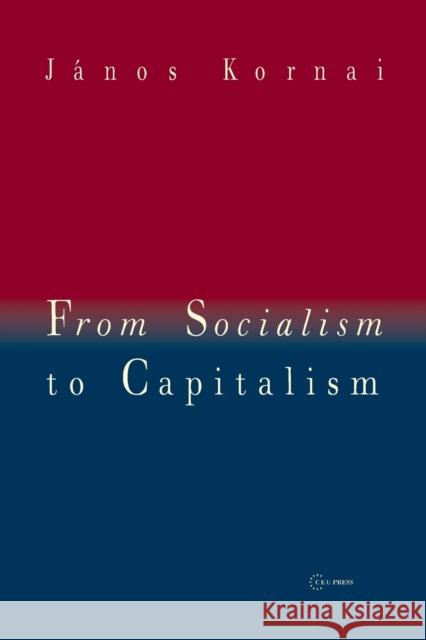From Socialism to Capitalism: Eight Essays Janos (Professor Emeritus, Harvard University) Kornai 9789633860014 Central European University Press