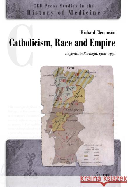 Catholicism, Race and Empire: Eugenics in Portugal, 1900-1950 Cleminson, Richard 9789633860281 Central European University Press