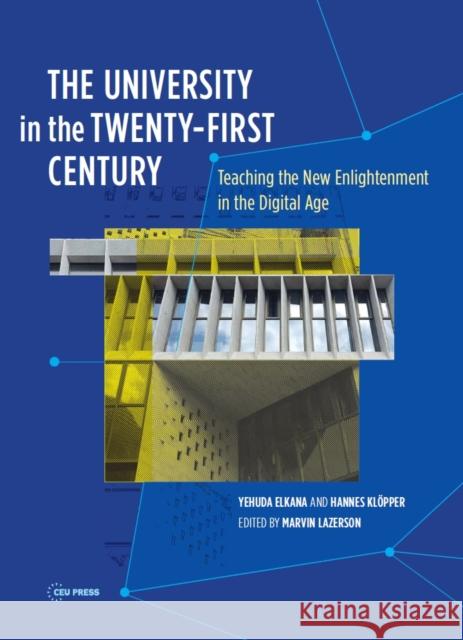 The University in the Twenty-First Century: Teaching the New Enlightenment in the Digital Age Elkana, Yehuda 9789633860380