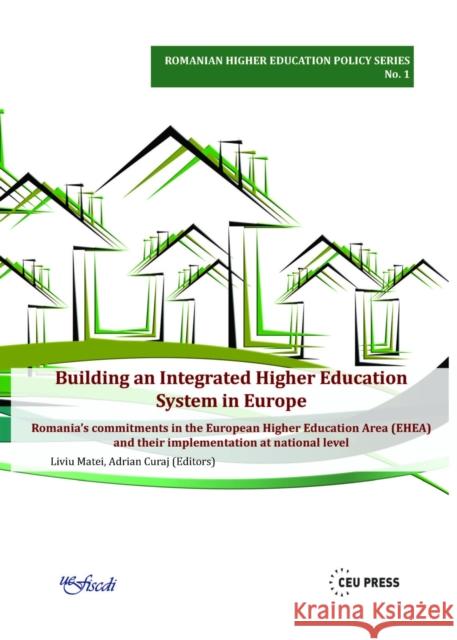 Building an Integrated Higher Education System in Europe: Romania's Commitments in the European Higher Education Area and Their Implementation at Nati Matei, Liviu 9789633860656