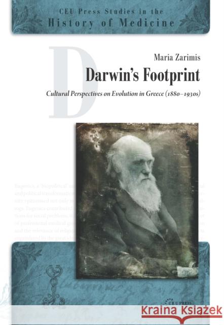 Darwin's Footprint: Cultural Perspectives on Evolution in Greece (1880-1930s) Zarimis, Maria 9789633860779 Central European University Press