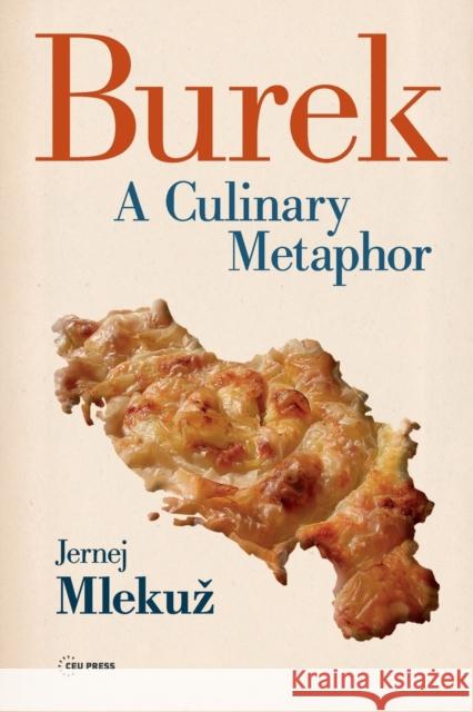 Burek: A Culinary Metaphor Mlekuz, Jernej 9789633860908 Central European University Press