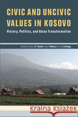 Civic and Uncivic Values in Kosovo: History, Politics, and Value Transformation Sabrina Ramet 9789633860984