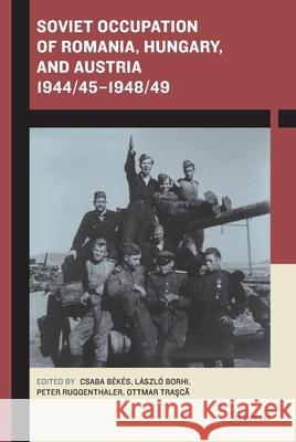 Soviet Occupation of Romania, Hungary, and Austria 1944/451948/49 Laszlo Borhi Csaba Bekes Laszlo Borhi 9789633860991 Central European University Press