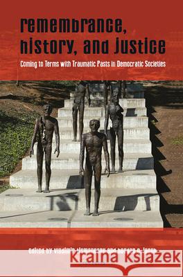 Remembrance, History, and Justice: Coming to Terms with Traumatic Pasts in Democratic Societies Vladimir Tismaneanu 9789633861011