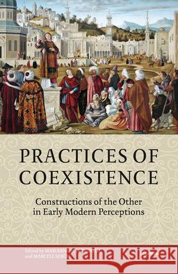 Practices of Coexistence: Constructions of the Other in Early Modern Perceptions Marianna Birnbaum 9789633861493 Ceu LLC